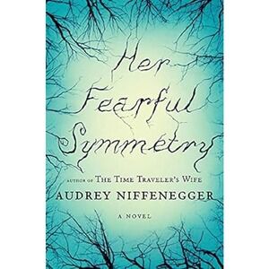 2009 Her Fearful Symmetry: A Novel Hardcover Fiction by Audrey Niffenegger
